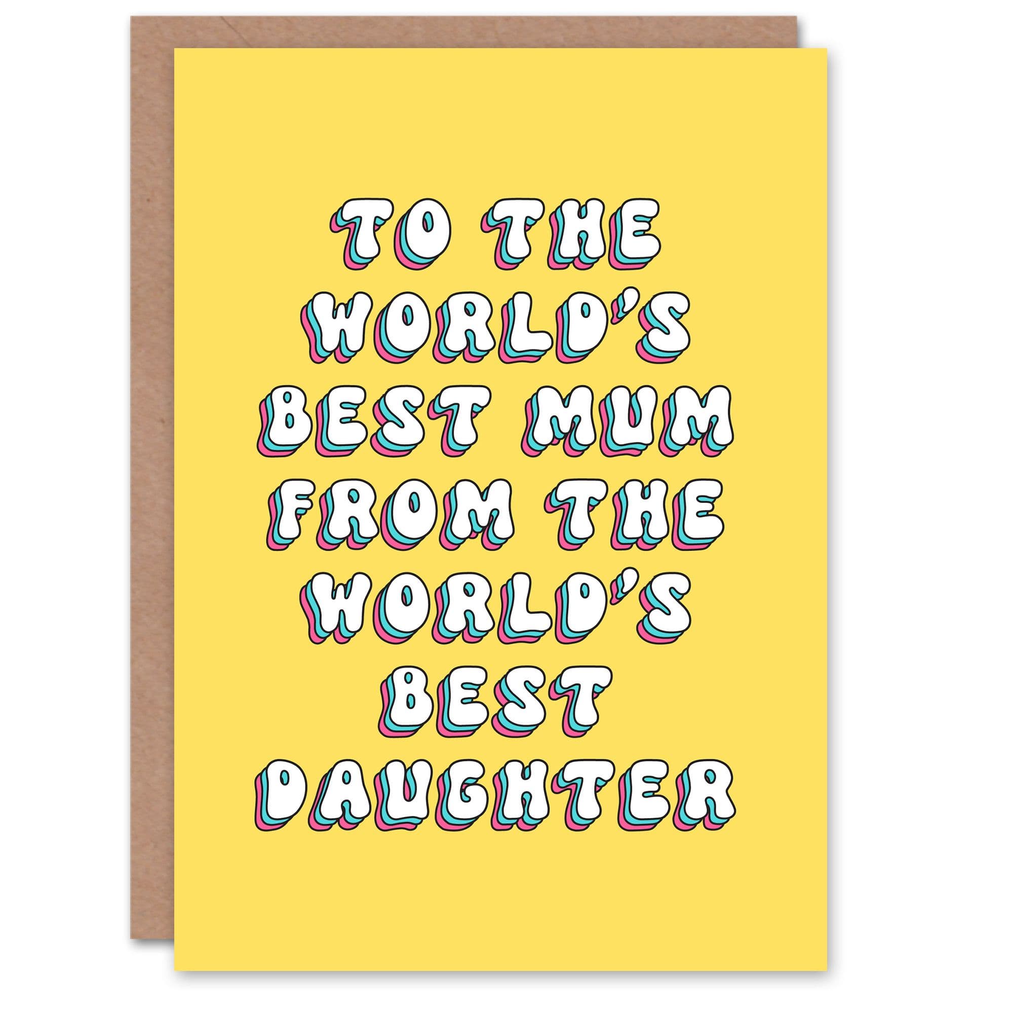 Greeting Card Worlds Best Mum Daughter Sweet Fun Cheeky Birthday
