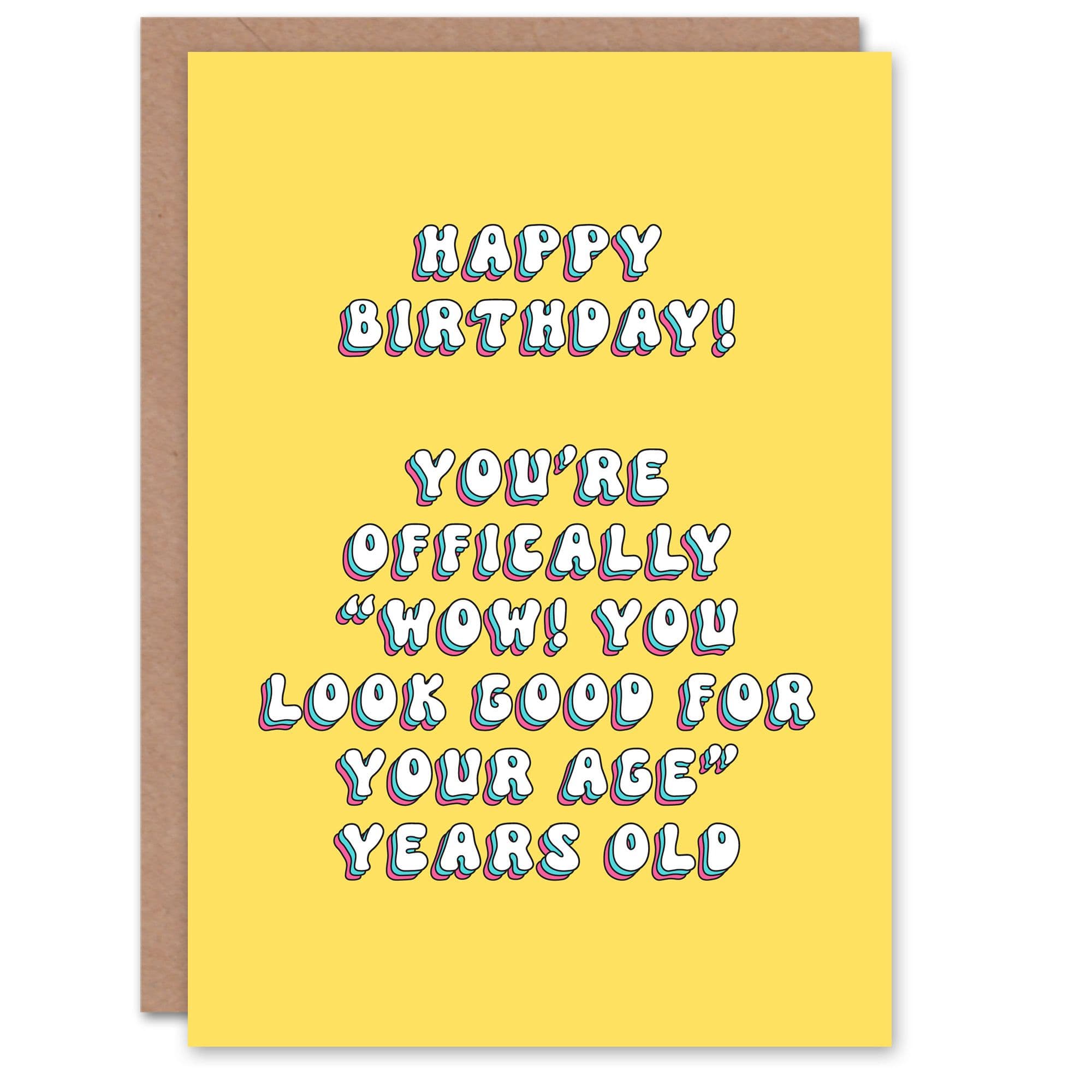 Greeting Card Wow Look Good For Your Age Funny Cheeky Birthday