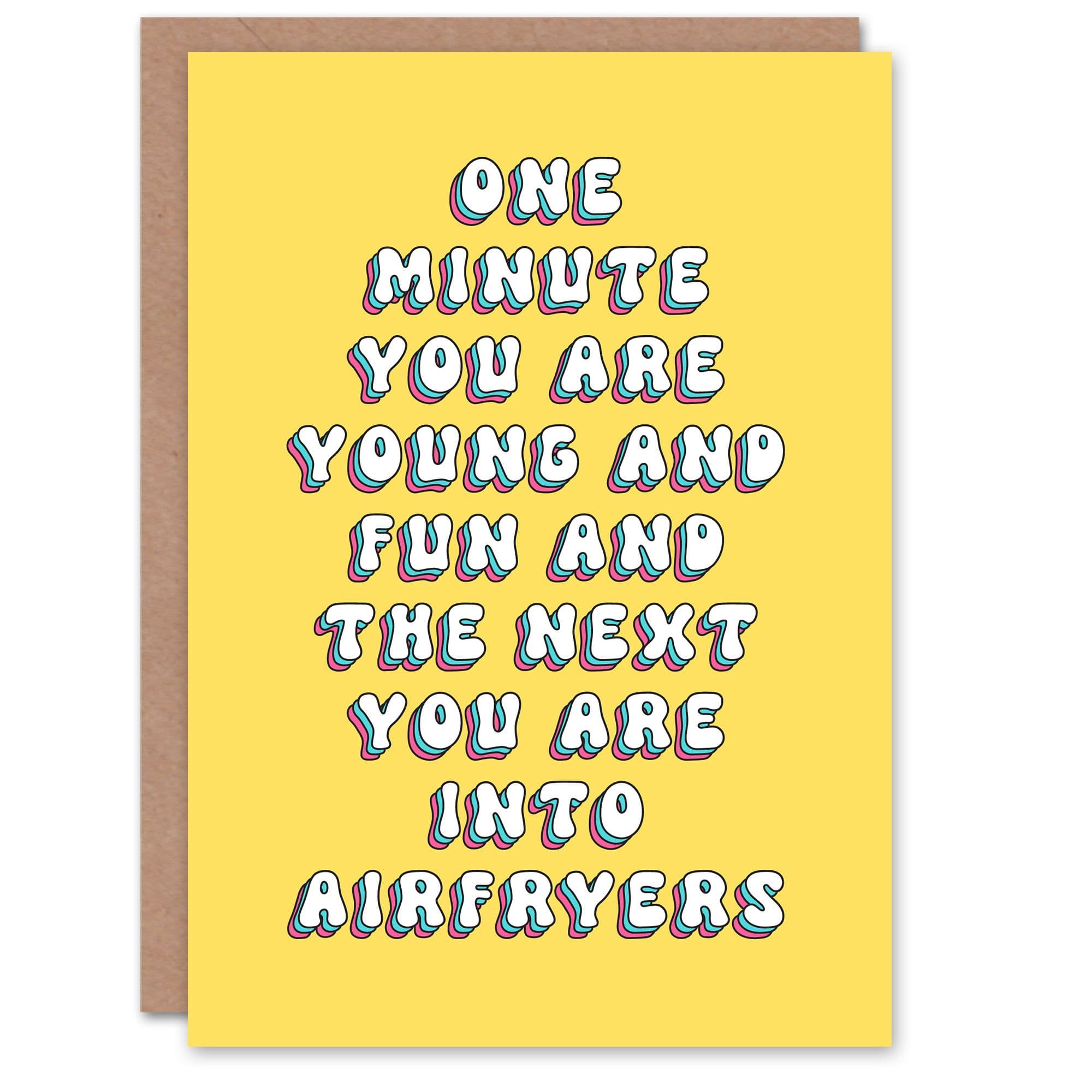 Birthday Card One Minute Fun Next Airfryers Funny Cheeky