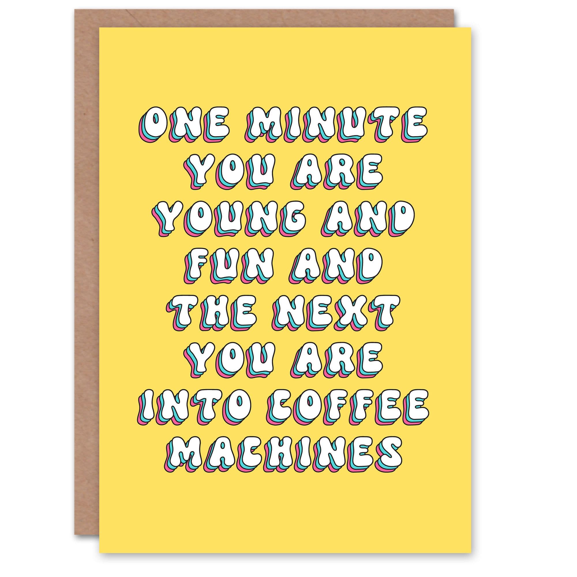Greeting Card One Minute Young Fun Next Into Coffee Machines Birthday