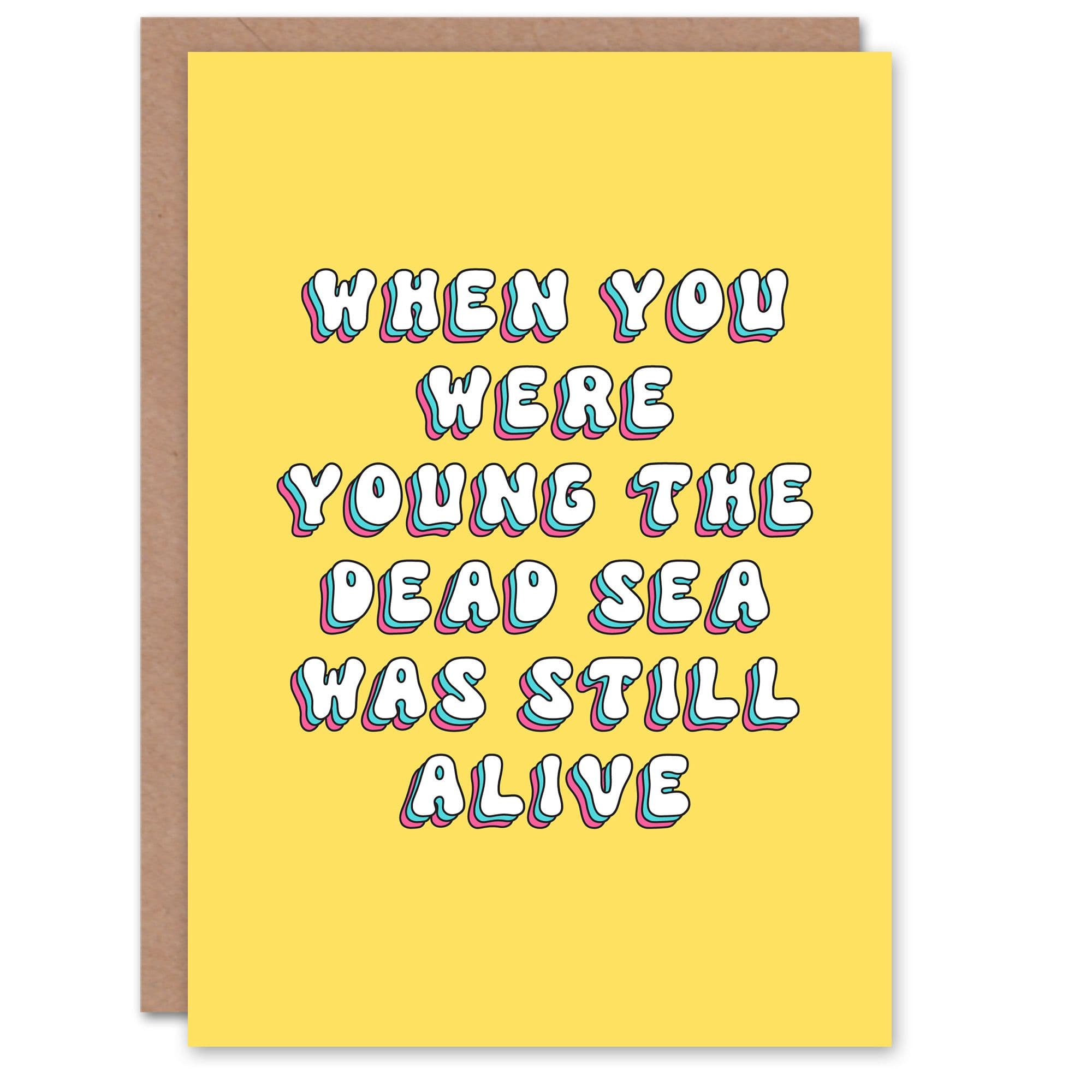 Greeting Card When Young Dead Sea Was Alive Funny Cheeky Birthday
