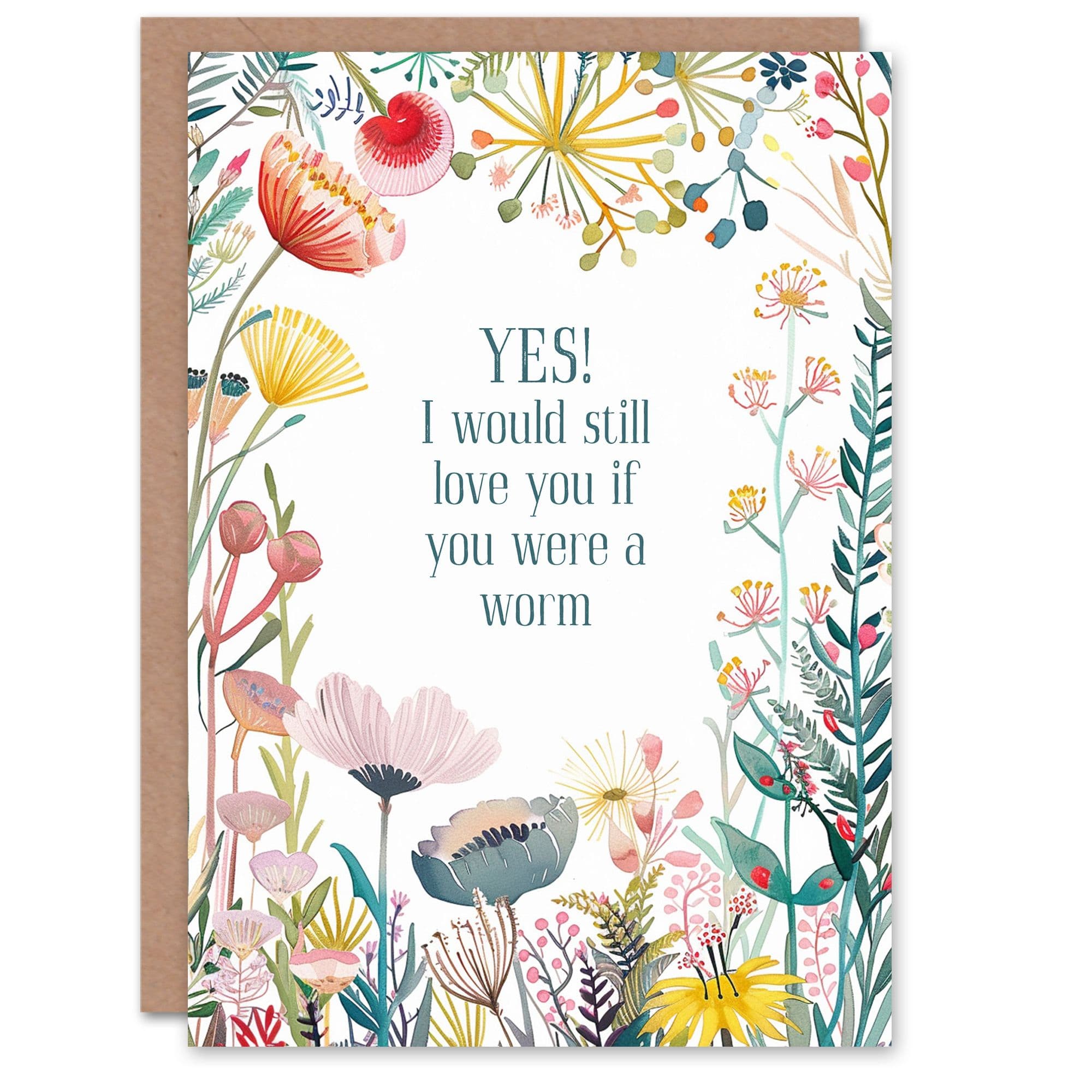 Happy Flowers Yes Would Love If You Were A Worm Birthday Greeting Card