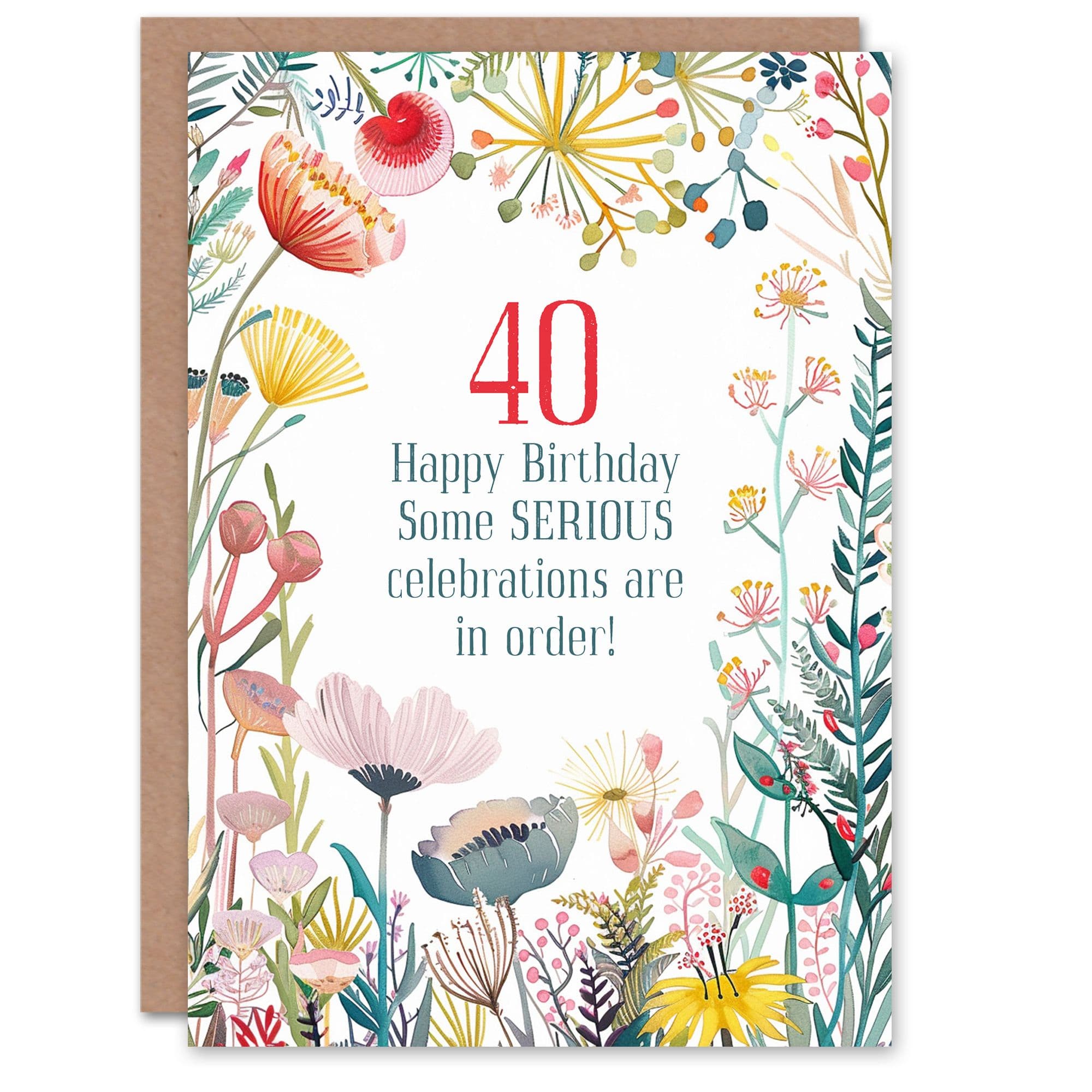 Greeting Card Happy Flowers 40 Year Old Serious Celebrations Birthday