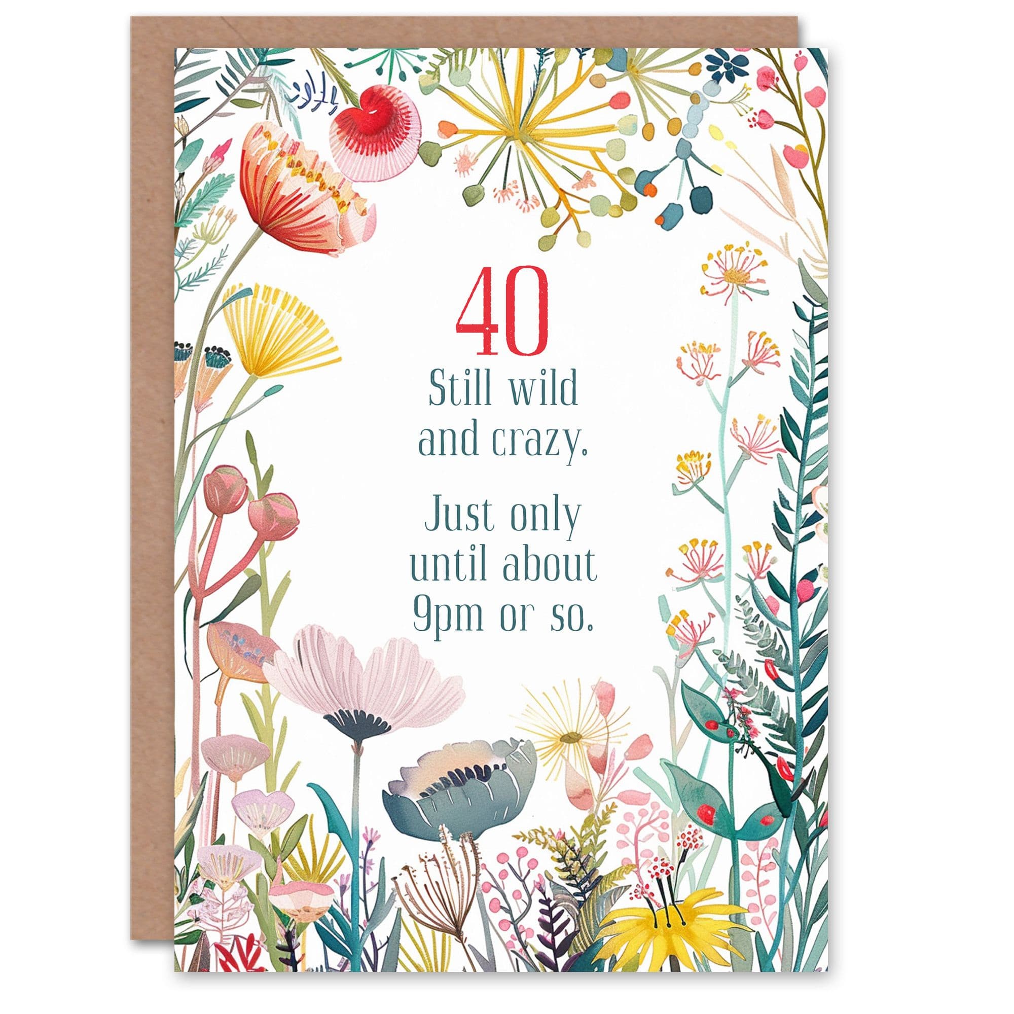 Greeting Card Happy Flowers 40 Year Old Wild Crazy Until 9PM Birthday