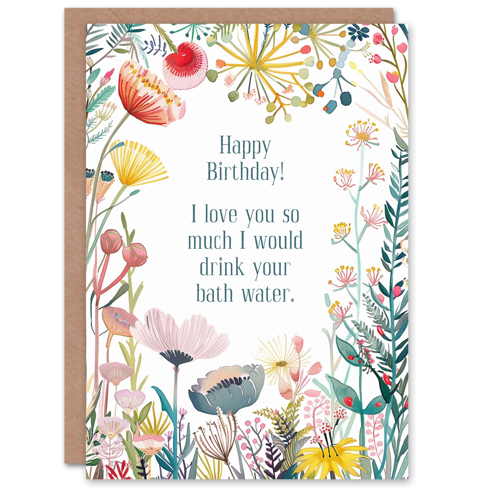 Greeting Card Happy Flowers Would Drink Your Bath Water Birthday