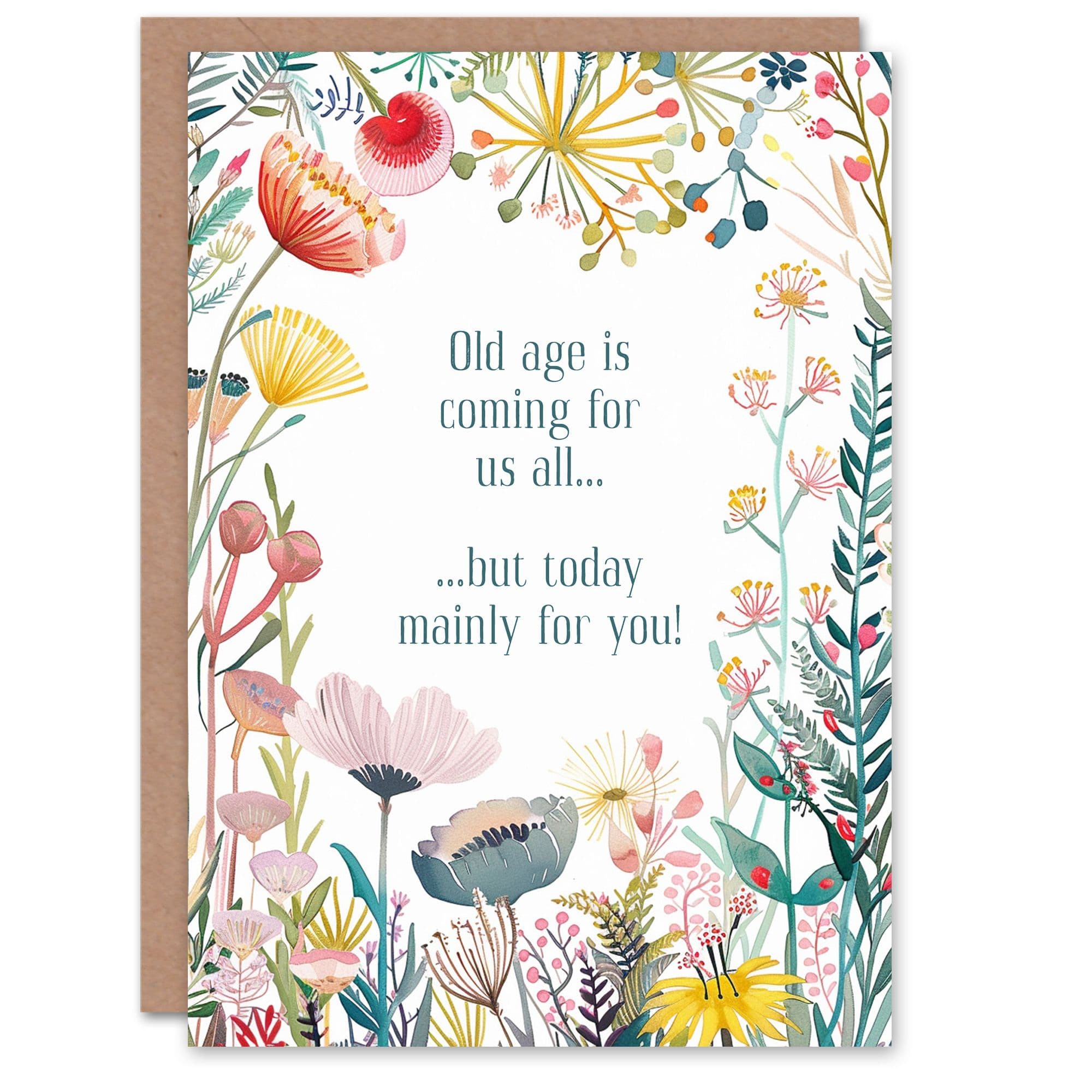 Greeting Card Happy Flowers Old Age Coming For Us Today You Birthday