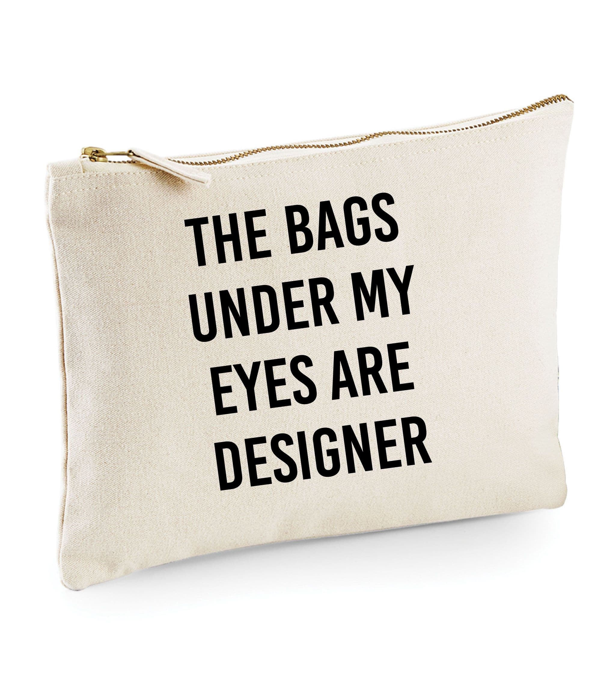 Bags Under My Eyes Are Designer Make up Bag