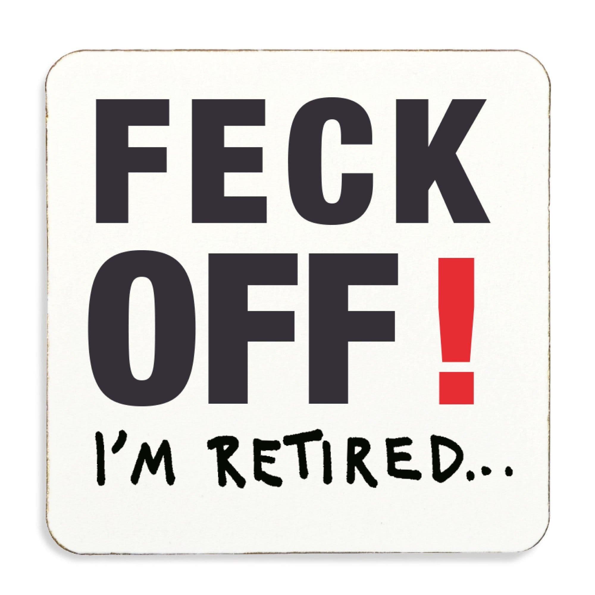 Feck Off Im Retired Coaster. Cork Back