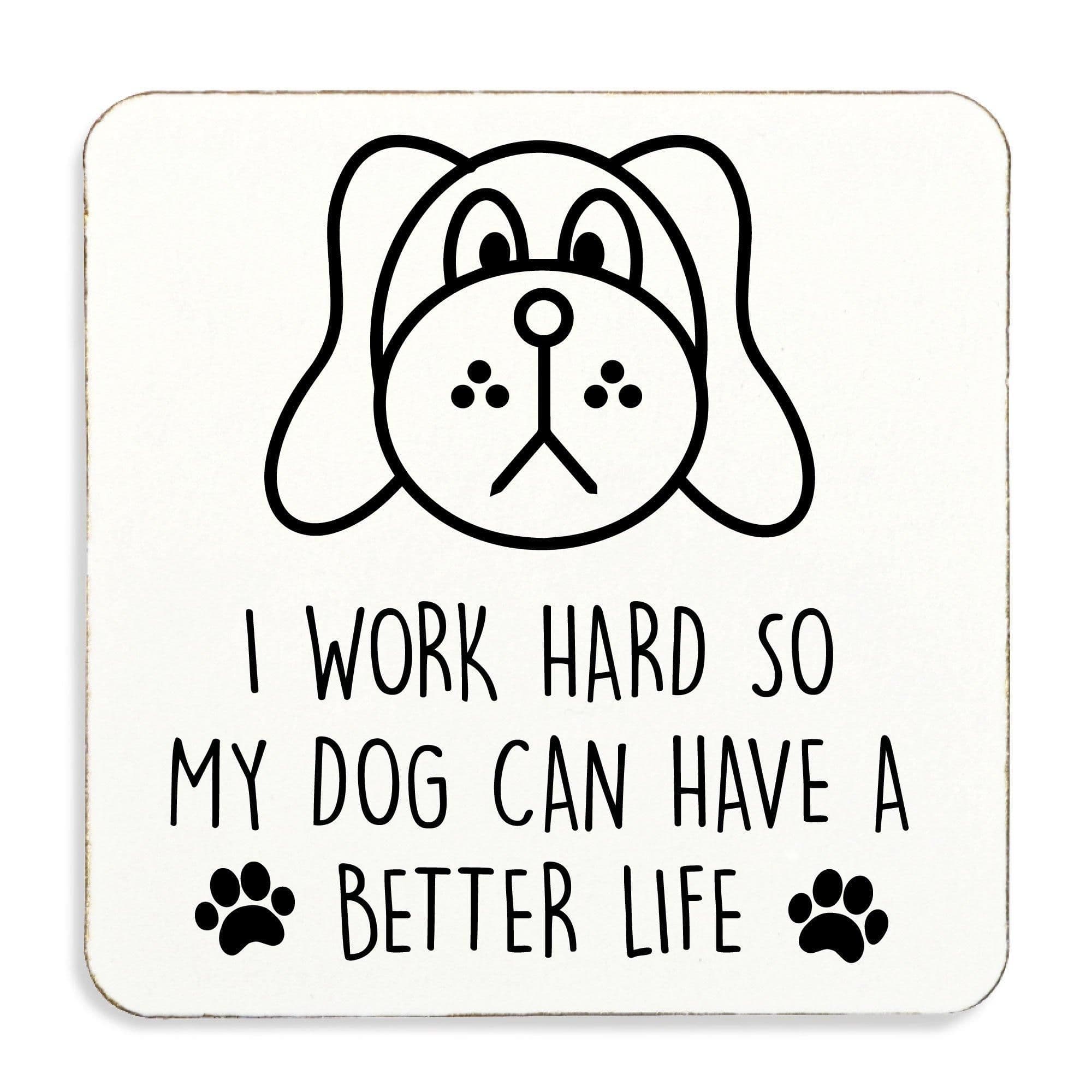 I Work Hard So My Dog Can Have Better Life. Coaster Cork Back