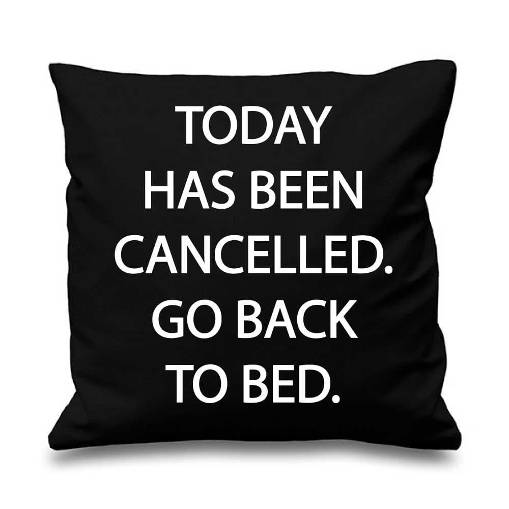 Cushion Cover Today Has Been Cancelled Go Back To Bed 16" x 16" Mum Friend Gift Decorative Cushion Home Mothers Da