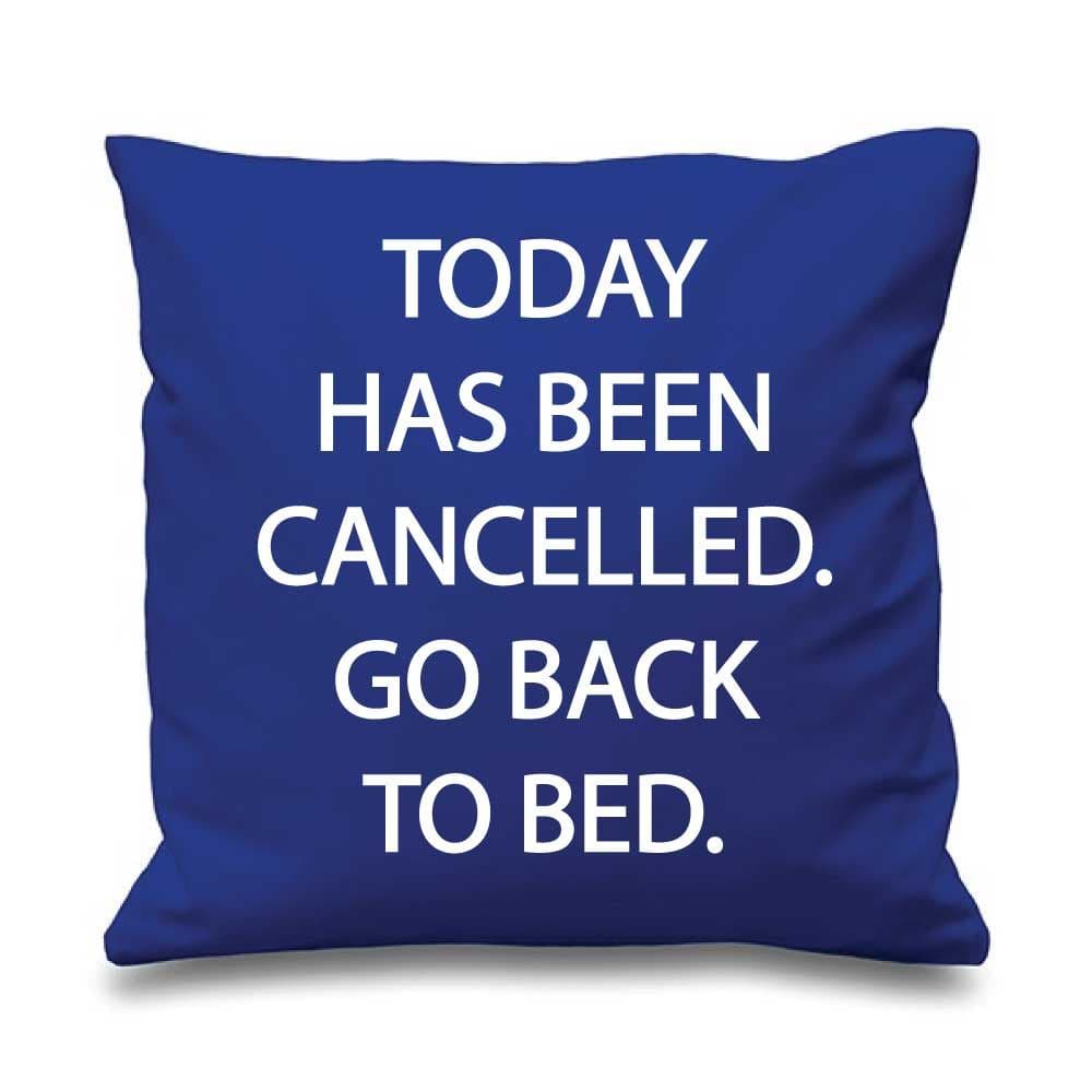 Cushion Cover Today Has Been Cancelled Go Back To Bed 16" x 16" Mum Friend Gift Decorative Cushion Home Mothers Day