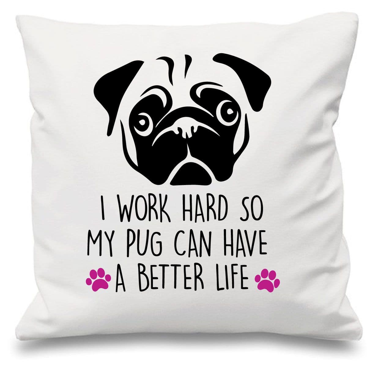 Pug I Work Hard So My Pug Can Have Better Life Cushion Cover 16" x 16" Mum Friend Gift Pet Dog Pug