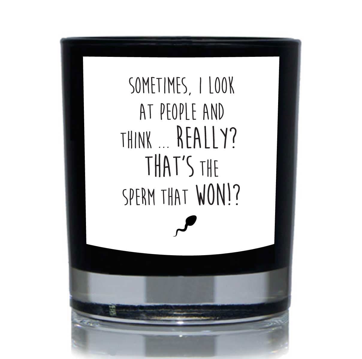 Funny Candle Sometimes I Look At People Think Really Youre Sperm That Won Candle Gift Candle