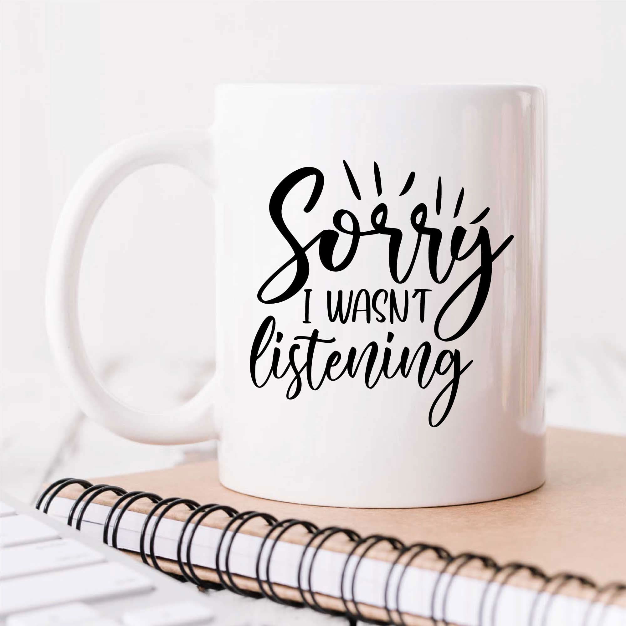 Sorry I Wasnt Listening Mug