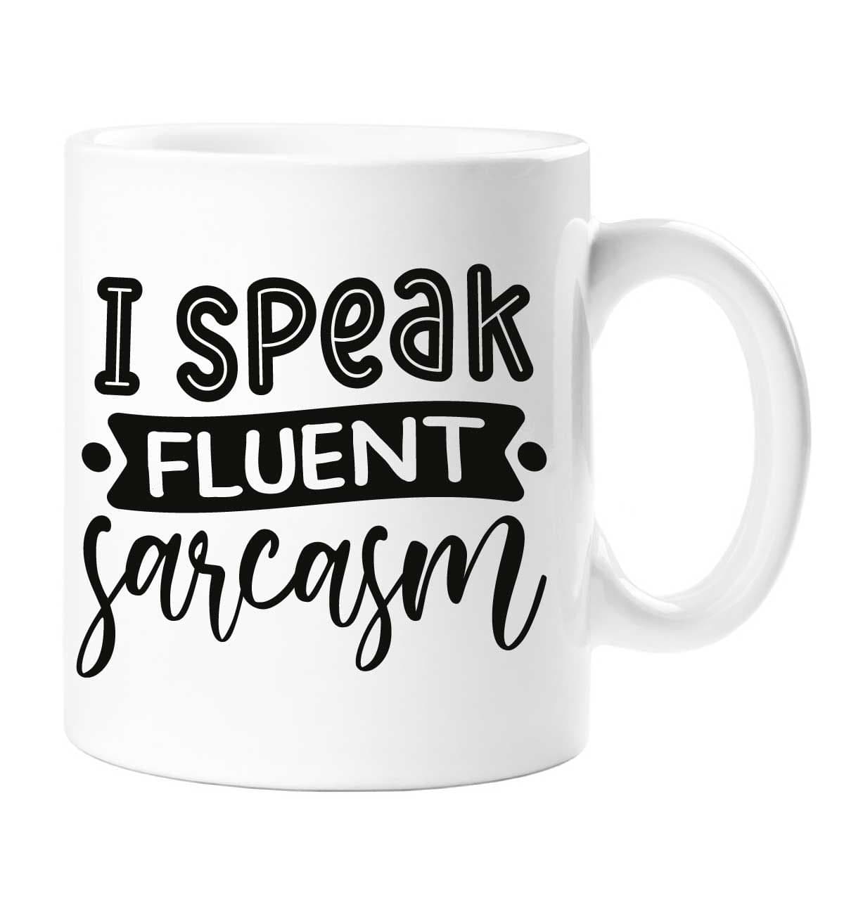 I Speak Fluent Sarcasm Mug