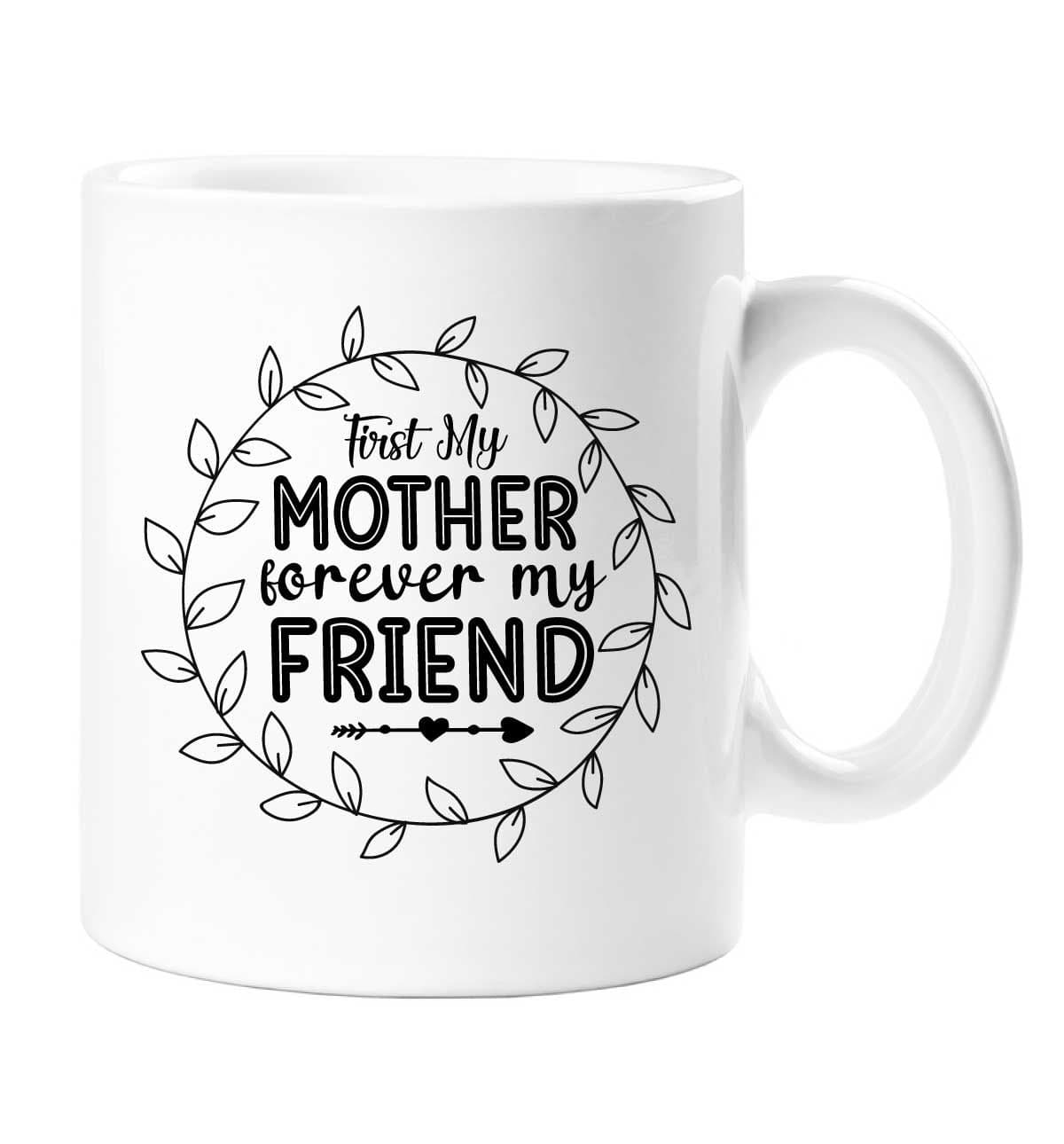 First My Mother Forever My Friend Mug