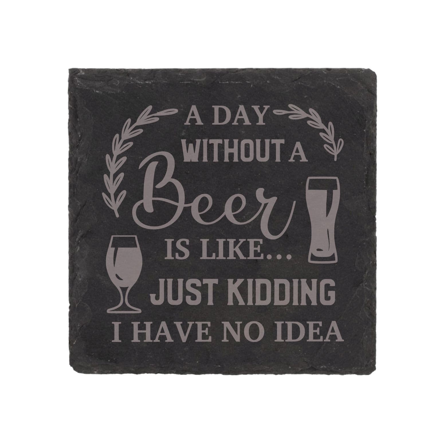 Slate Coaster Day Without Beer Is Like Just Kidding No Idea Engraved Funny Gift Friend Present
