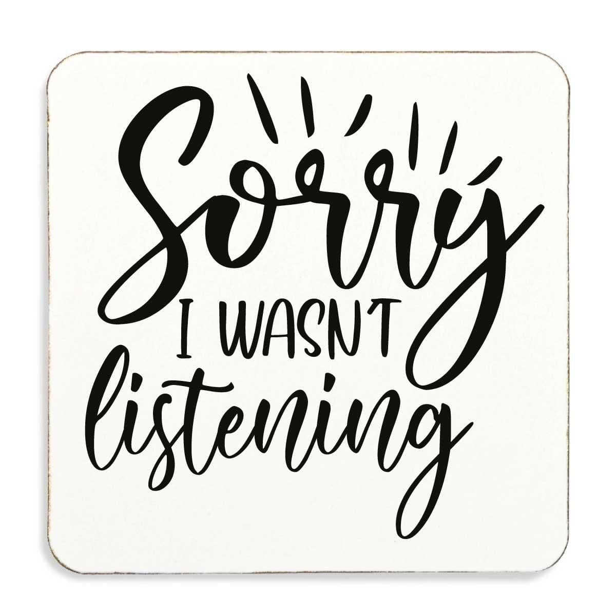 Sorry I Wasnt Listening Cork Back Coaster