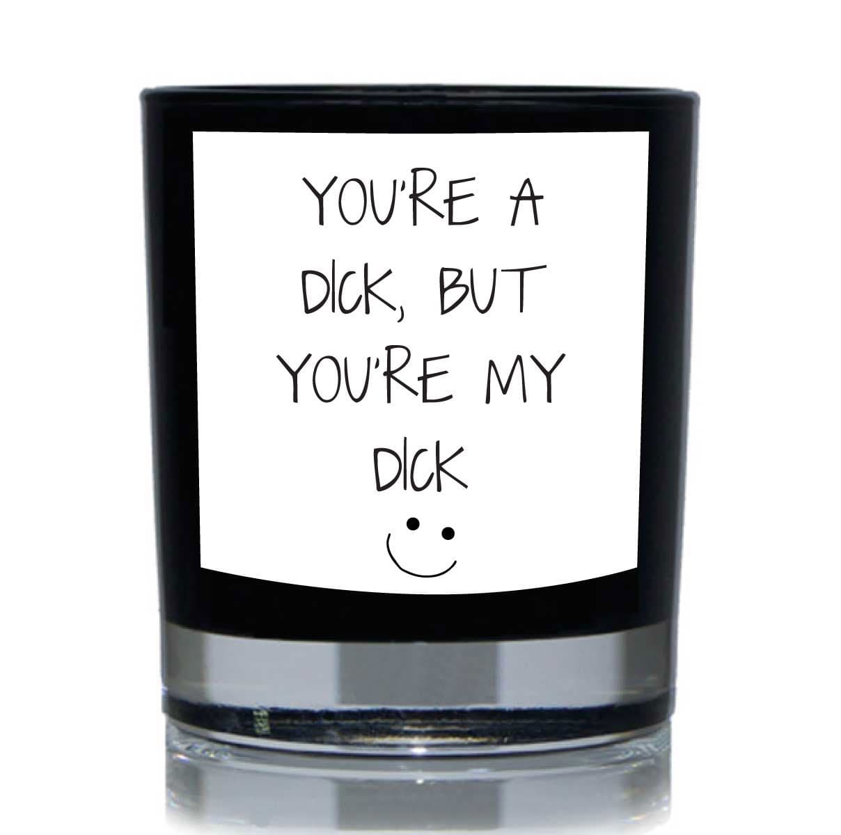 Youre Dick But Youre My Dick Funny Candle