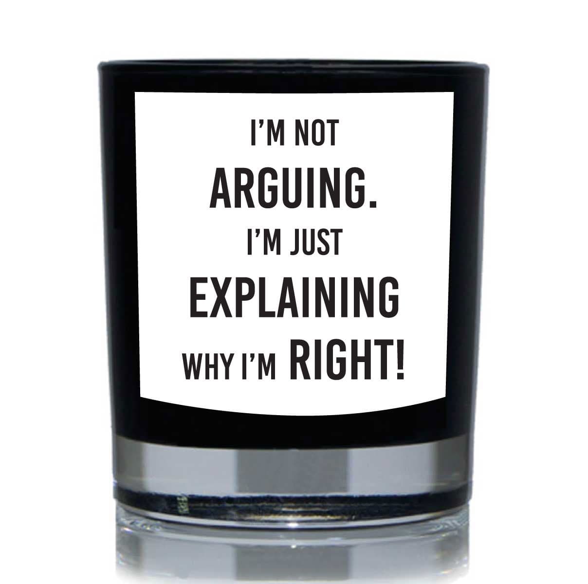 Im Not Arguing Im Just Expaining Why Im Right Candle