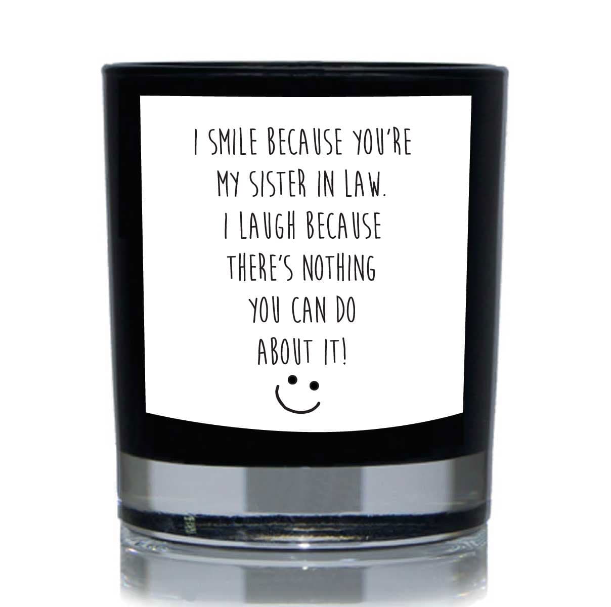 I Smile Because Youre My Sister Law. I Laugh Because Theres Nothing You Can Do About It Funny Candle