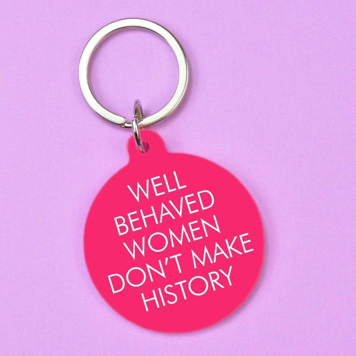 Well Behaved Dont Make History Keytag