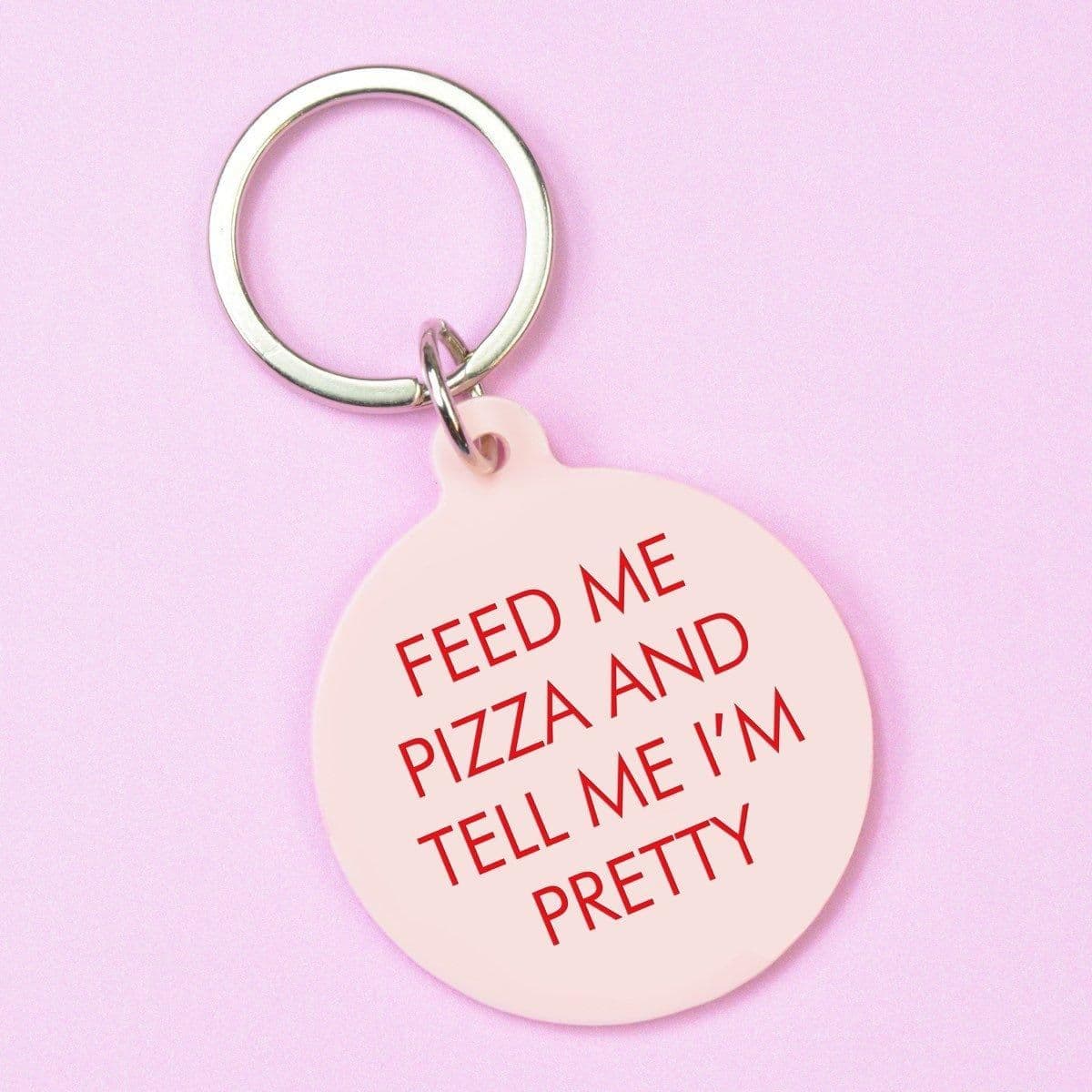 Feed Me Pizza Tell Me Im Pretty Keytag