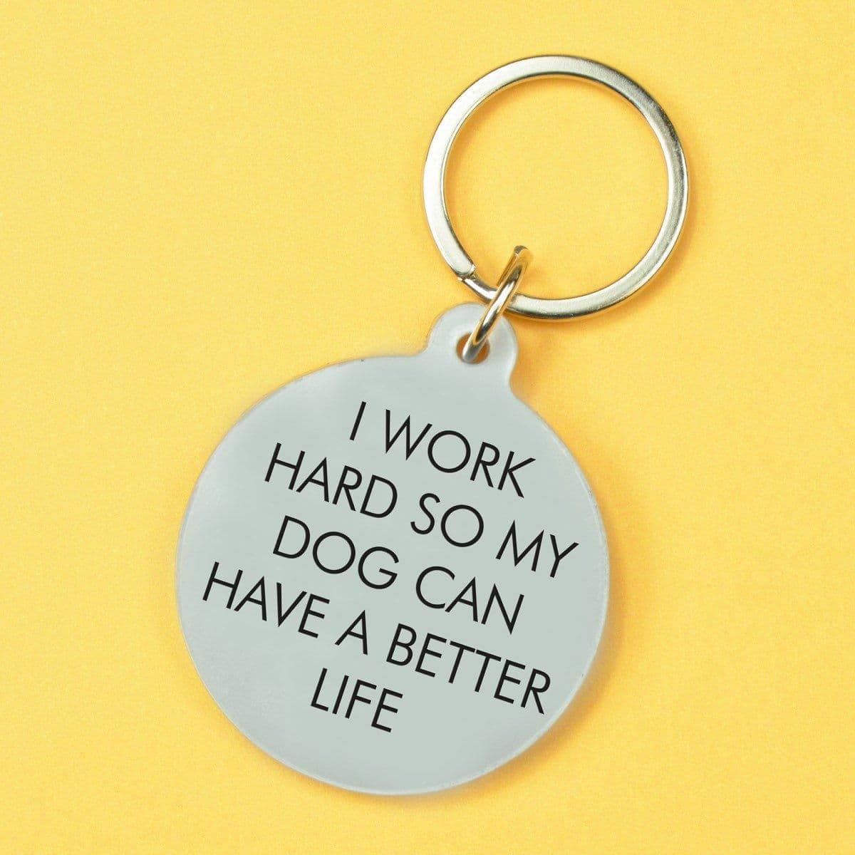 I Work Hard so my Dog Can Have Better Life Keytag