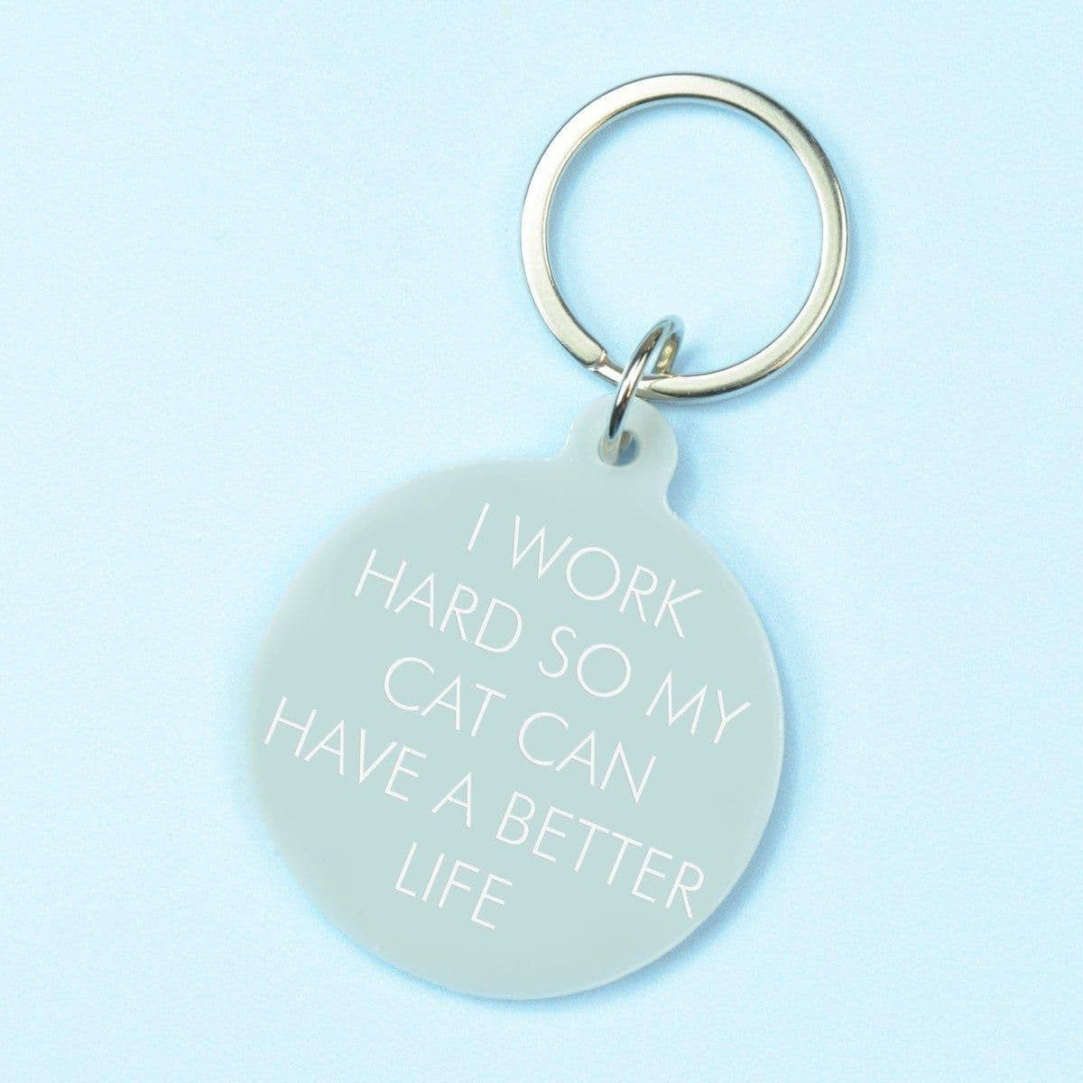 I Work Hard So My Cat Can Have Better Life Keytag