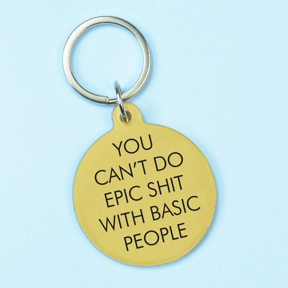 You Cant Do Epic Shit Basic People Keytag