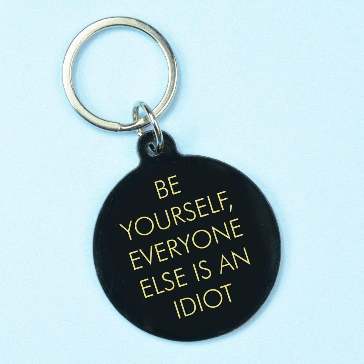 Be Yourself Everyone Else is Idiot Keytag